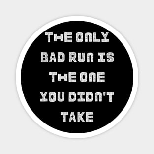 The only bad run is the one you didn't take:running design Magnet